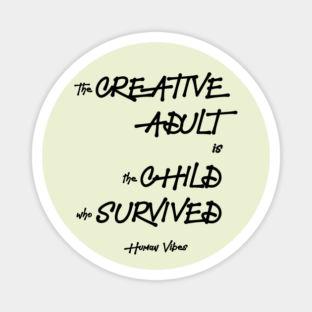 Inspiring Quote: The Creative Adult is the Child Who Survived Magnet by Jiyoun's Store 1